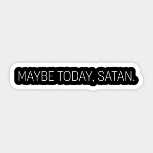 Maybe Today, Satan Sticker